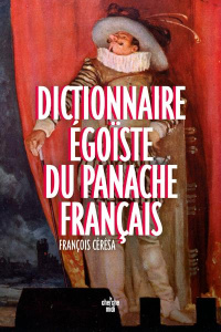Dictionnaire égoïste du panache français - Cérésa François ; Wilmot Laure