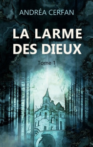 La larme des dieux. Tome 1 - Cerfan Andrea