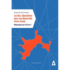 Les îles, laboratoires pour une démocratie micro-locale. Métamorphose de l'île d'Arz ? - Certaines Jacques de ; Labbé Joël