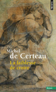 La faiblesse de croire - Certeau Michel de