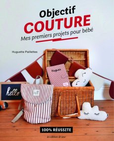 Objectif couture : Mes premiers projets pour bébé - Chaffiot Clemence