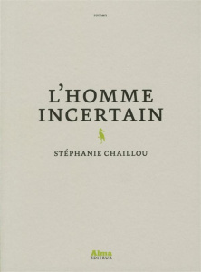 L'homme incertain - Chaillou Stéphanie