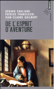 De l'esprit d'aventure - Chaliand Gérard ; Franceschi Patrice ; Guilbert Je
