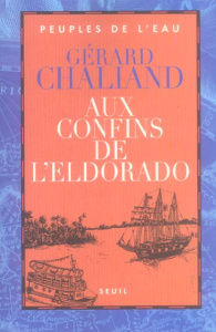 Aux confins de l'Eldorado. La Boudeuse en Amazonie - Chaliand Gérard