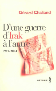 D'une guerre d'Irak à l'autre. Violence politique au Moyen-Orient 1991-2004 - Chaliand Gérard