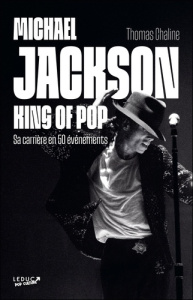 Michael Jackson, king of pop. Sa carrière en 50 événements - Chaline Thomas