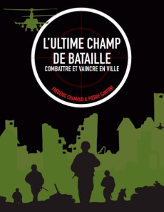 L'ultime champ de bataille. Combattre et vaincre en ville - Chamaud Frédéric ; Santoni Pierre