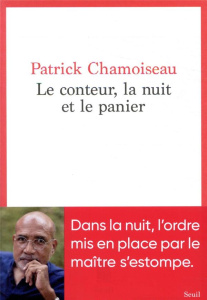 Le conteur, la nuit et le panier - Chamoiseau Patrick