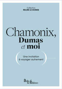 Chamonix, Dumas et moi. Une invitation à voyager autrement - Foulsham Catherine