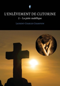 L'enlèvement de Clitorine. Tome 2, La piste maléfique - Champion Laurent-Charles