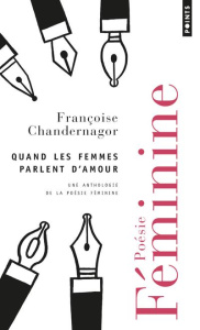 Quand les femmes parlent d'amour. Une anthologie de la poésie féminine - Chandernagor Françoise