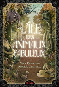 L'île des animaux fabuleux - Chanfreau Sofia ; Chanfreau Amanda ; Moine Aleksi