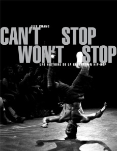 Can't Stop Won't Stop. Une histoire de la génération hip-hop, Edition actualisée - Chang Jeff ; Esquié Héloïse