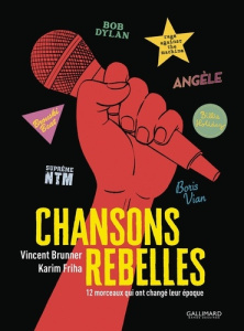 Chansons rebelles. 12 morceaux qui ont changé leur époque - Brunner Vincent ; Friha Karim