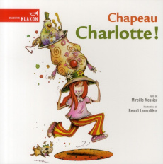 Chapeau Charlotte ! - Messier Mireille ; Laverdière Benoît