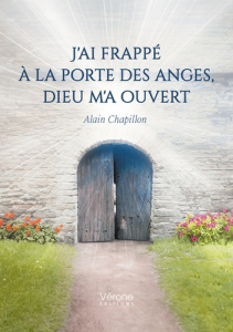 J'ai frappé à la porte des anges, Dieu m'a ouvert - Chapillon Alain