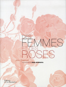 Des femmes et des roses. L'histoire poétique des roses anciennes - Chapman Anne ; Starosta Paul ; Marinie Ariel