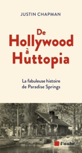 De Hollywood à Huttopia. Depuis 1904, la fabuleuse histoire de Paradise Springs, Angeles National Fo - Chapman Justin ; Dauvergne Benoîte