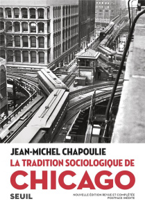 La tradition sociologique de Chicago (1892-1961). 2e édition revue et augmentée - Chapoulie Jean-Michel