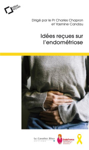 Idées reçues sur l'endométriose. 2e édition revue et augmentée - Chapron Charles ; Candau Yasmine