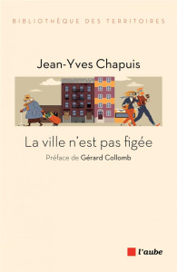 La ville n'est pas figée - Chapuis Jean-Yves ; Collomb Gérard