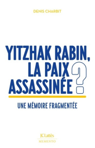 Yitzhak Rabin, la paix assassinée ? Une mémoire fragmentée - Charbit Denis