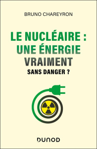 Le nucléaire : une énergie vraiment sans danger ? - Chareyron Bruno