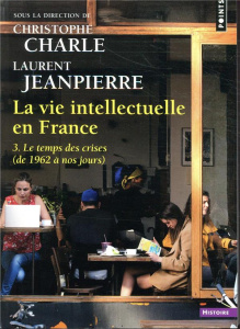 La vie intellectuelle en France. Tome 3, Le temps des cerises (de 1962 à nos jours) - Charle Christophe ; Jeanpierre Laurent
