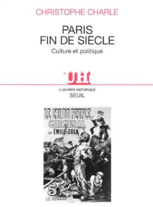 PARIS FIN DE SIECLE. Culture et politique - Charle Christophe