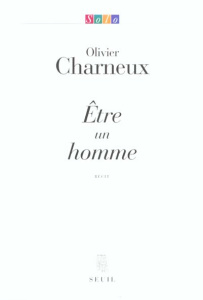 Etre un homme - Charneux Olivier