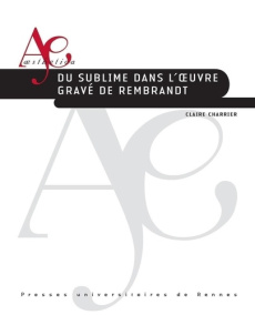 Du sublime dans l'oeuvre gravé de Rembrandt - Charrier Claire