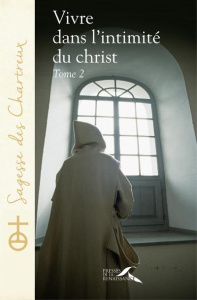 Vivre dans l'intimité du Christ. Tome 2 - CHARTREUX UN