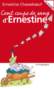 Cent coups de sang d'Ernestine - Chasseboeuf Ernestine ; Harel Emilie ; Rosière Gil