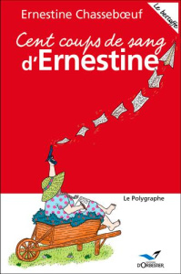Cent coups de sang d'Ernestine. Le bestoffe - Chasseboeuf Ernestine ; Harel Emilie