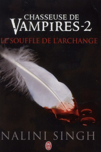 Chasseuse de vampires Tome 2 : Le souffle de l'archange - Singh Nalini ; Michel Luce