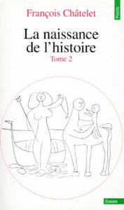 LA NAISSANCE DE L'HISTOIRE. Tome 2 - Chatelet François