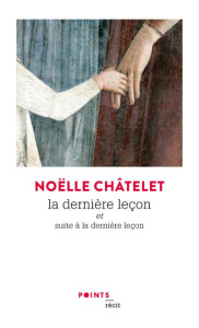 La dernière leçon. Et Suite à la dernière leçon - Châtelet Noëlle