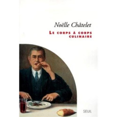 Le corps à corps culinaire - Châtelet Noëlle