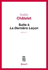 Suite à La Dernière Leçon - Châtelet Noëlle