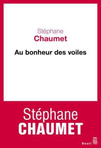 Au bonheur des voiles. Chroniques syriennes (2004-2005) - Chaumet Stéphane