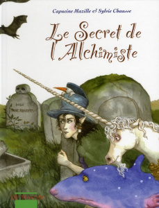 Le Secret de l'Alchimiste - Chausse Sylvie ; Mazille Capucine