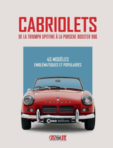 Cabriolets - De la Triumph Spitfire à la Porsche Boxster 986. 45 modèles emblématiques et populaires - Chaussin Hugues ; Guitard Stéphane