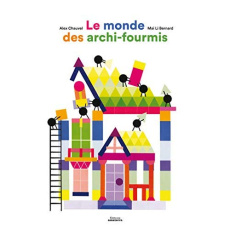 Le monde des archi-fourmis - Chauvel Alex ; Bernard Mai Li