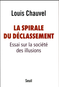 La spirale du déclassement. Essai sur la société des illusions - Chauvel Louis
