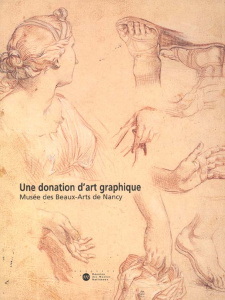 Une donation d'art graphique. Musée des Beaux-Arts de Nancy - Chavanne Blandine ; Gelly-Saldias Clara