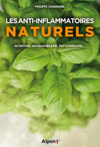 Les anti-inflammatoires naturels. Plantes médicinales, Oméga -3 et alimentation - Chavanne Philippe