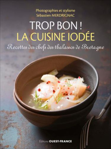 La cuisine iodée. Les chefs des thalassos de Bretagne - CHEFS DES THALASSOS