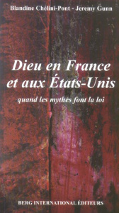 Dieu en France et aux Etats-Unis. "Quand les mythes font la loi" - Chélini-Pont Blandine ; Gunn Jeremy