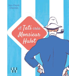Et Tati créa Monsieur Hulot - Chemin Jean-Claude ; Delerm Philippe ; Rabaté Pasc