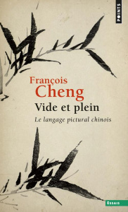 VIDE ET PLEIN. Le langage pictural chinois - Cheng François